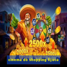 cinema do shopping tijuca